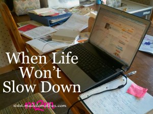 when-life-wont-slow-down